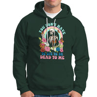 Sarcastic Quotes Hoodie You Don't Have To Die To Be Dead To Me Halloween Skeleton - Wonder Print Shop