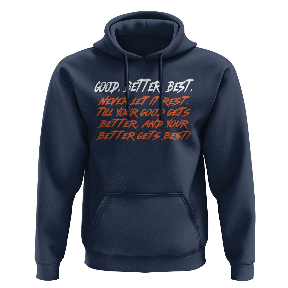 Good Better Best Hoodie Never Let It Rest Till Your Good Gets Better And Your Better Gets Best - Wonder Print Shop
