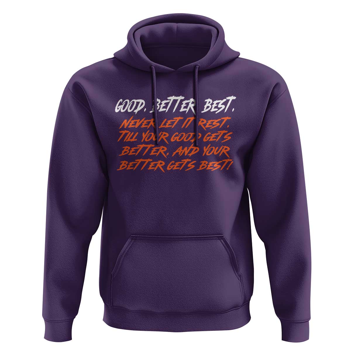Good Better Best Hoodie Never Let It Rest Till Your Good Gets Better And Your Better Gets Best - Wonder Print Shop
