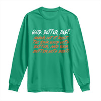 Good Better Best Long Sleeve Shirt Never Let It Rest Till Your Good Gets Better And Your Better Gets Best - Wonder Print Shop