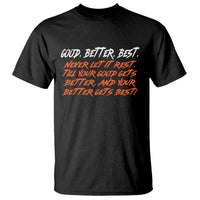 Good Better Best T Shirt Never Let It Rest Till Your Good Gets Better And Your Better Gets Best - Wonder Print Shop