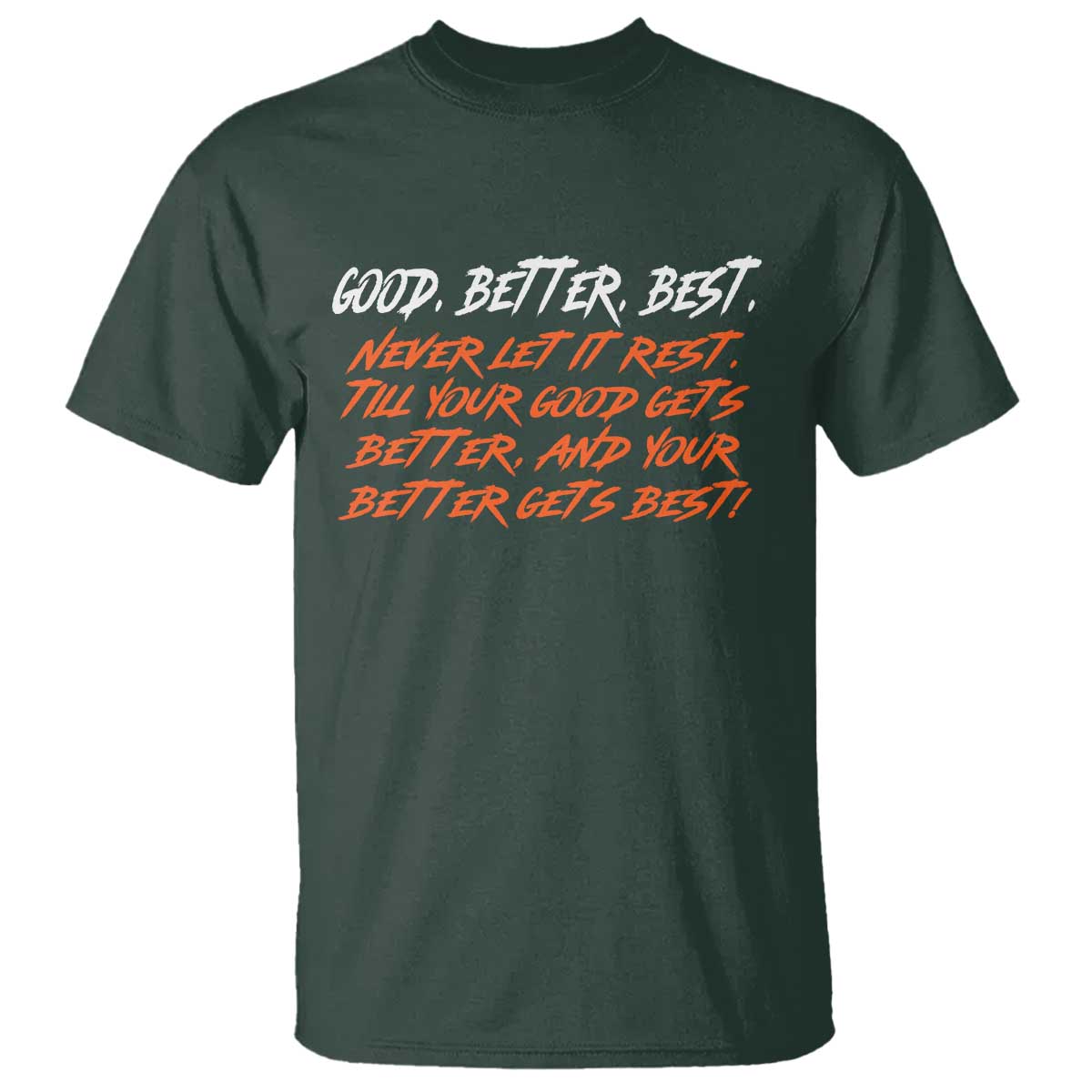 Good Better Best T Shirt Never Let It Rest Till Your Good Gets Better And Your Better Gets Best - Wonder Print Shop