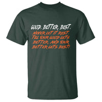 Good Better Best T Shirt Never Let It Rest Till Your Good Gets Better And Your Better Gets Best - Wonder Print Shop