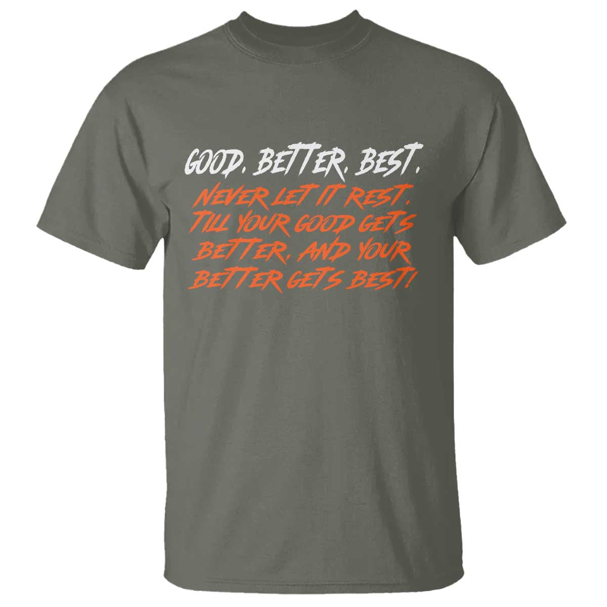 Good Better Best T Shirt Never Let It Rest Till Your Good Gets Better And Your Better Gets Best - Wonder Print Shop