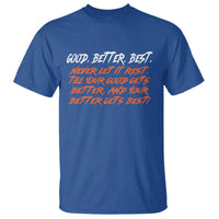 Good Better Best T Shirt Never Let It Rest Till Your Good Gets Better And Your Better Gets Best - Wonder Print Shop