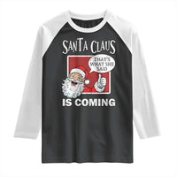 Funny Santa Christmas Raglan Shirt That's What She Said Naughty Holiday Humor - Wonder Print Shop