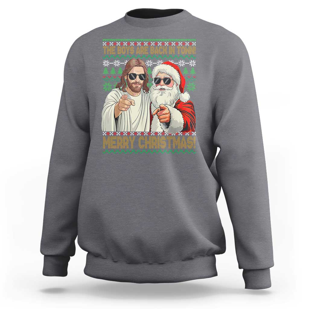 The Boys Are Back in Town Funny Christmas Sweatshirt Cool Santa and Jesus Holiday Humor - Wonder Print Shop