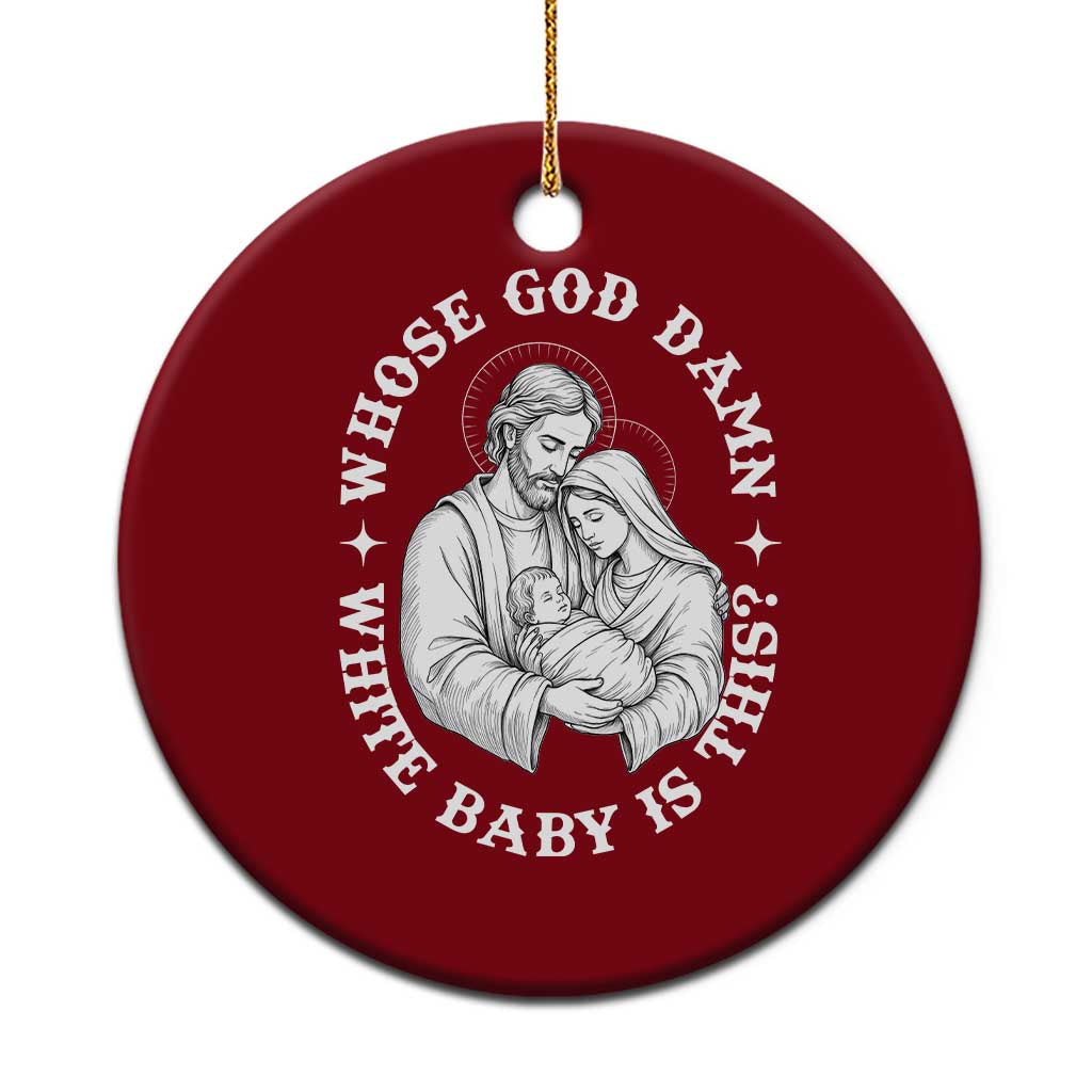 Funny Nativity Christmas Ceramic Ornament Whose God Damn White Baby Is This Irreverent Holiday Humor - Wonder Print Shop