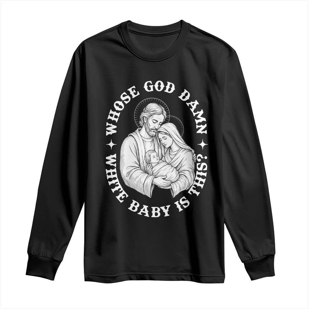 Funny Nativity Christmas Long Sleeve Shirt Whose God Damn White Baby Is This Irreverent Holiday Humor - Wonder Print Shop
