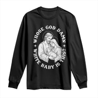 Funny Nativity Christmas Long Sleeve Shirt Whose God Damn White Baby Is This Irreverent Holiday Humor - Wonder Print Shop
