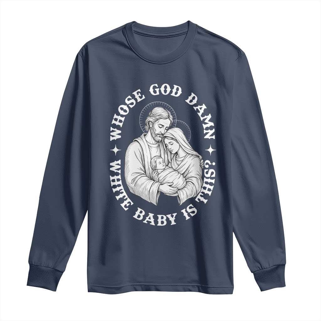 Funny Nativity Christmas Long Sleeve Shirt Whose God Damn White Baby Is This Irreverent Holiday Humor - Wonder Print Shop