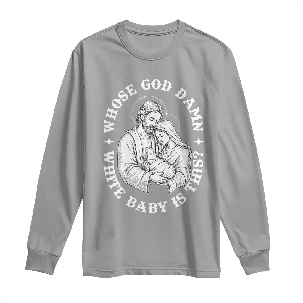 Funny Nativity Christmas Long Sleeve Shirt Whose God Damn White Baby Is This Irreverent Holiday Humor - Wonder Print Shop