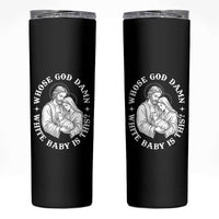 Funny Nativity Christmas Skinny Tumbler Whose God Damn White Baby Is This Irreverent Holiday Humor - Wonder Print Shop