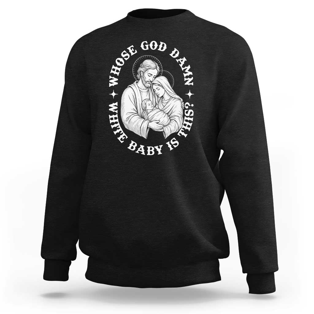 Funny Nativity Christmas Sweatshirt Whose God Damn White Baby Is This Irreverent Holiday Humor - Wonder Print Shop