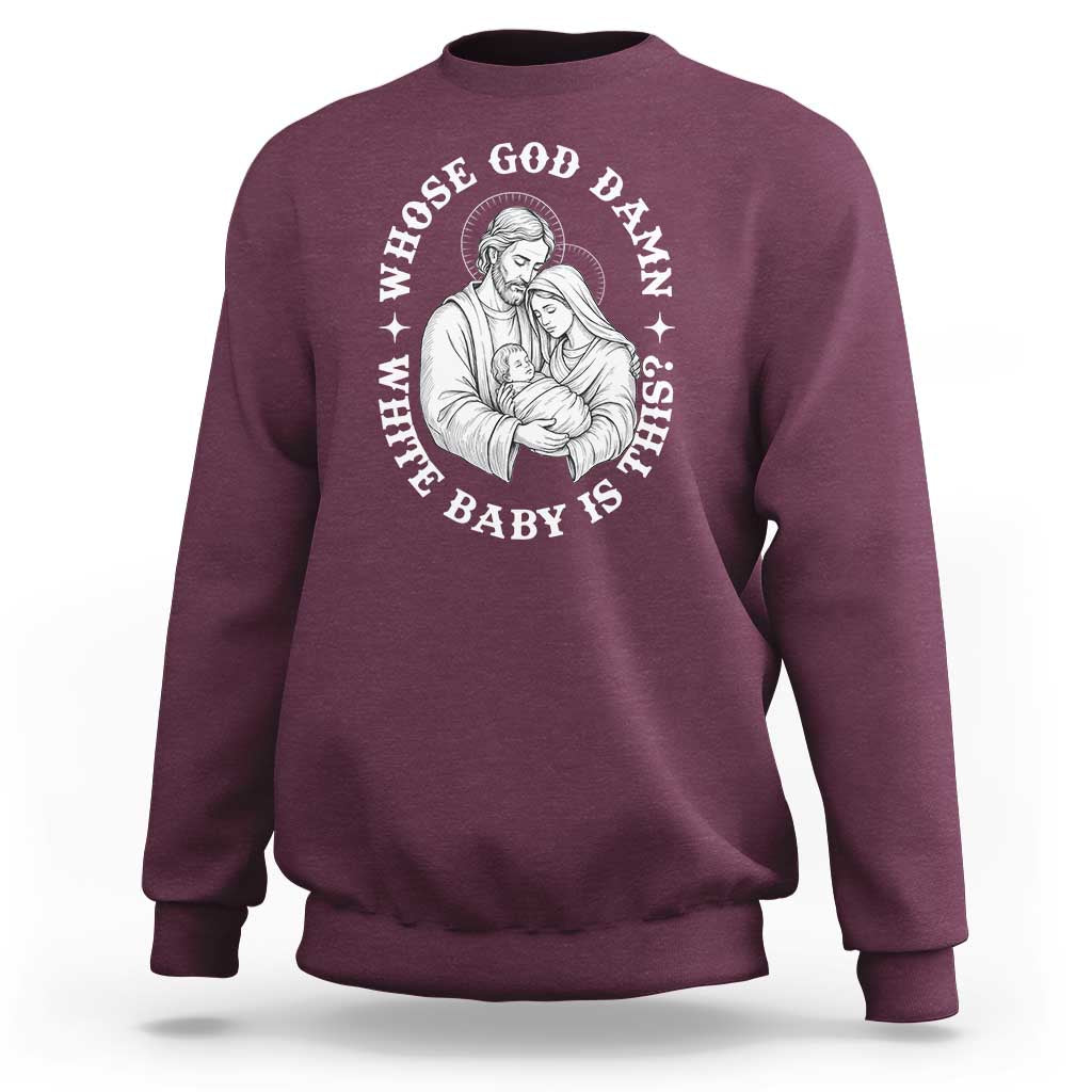 Funny Nativity Christmas Sweatshirt Whose God Damn White Baby Is This Irreverent Holiday Humor - Wonder Print Shop