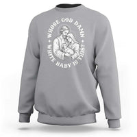 Funny Nativity Christmas Sweatshirt Whose God Damn White Baby Is This Irreverent Holiday Humor - Wonder Print Shop