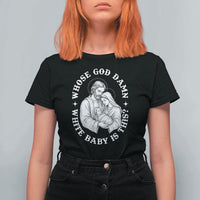 Funny Nativity Christmas T Shirt For Women Whose God Damn White Baby Is This Irreverent Holiday Humor - Wonder Print Shop