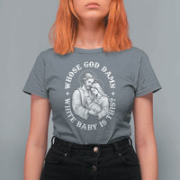 Funny Nativity Christmas T Shirt For Women Whose God Damn White Baby Is This Irreverent Holiday Humor - Wonder Print Shop