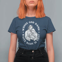 Funny Nativity Christmas T Shirt For Women Whose God Damn White Baby Is This Irreverent Holiday Humor - Wonder Print Shop