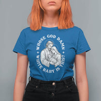 Funny Nativity Christmas T Shirt For Women Whose God Damn White Baby Is This Irreverent Holiday Humor - Wonder Print Shop