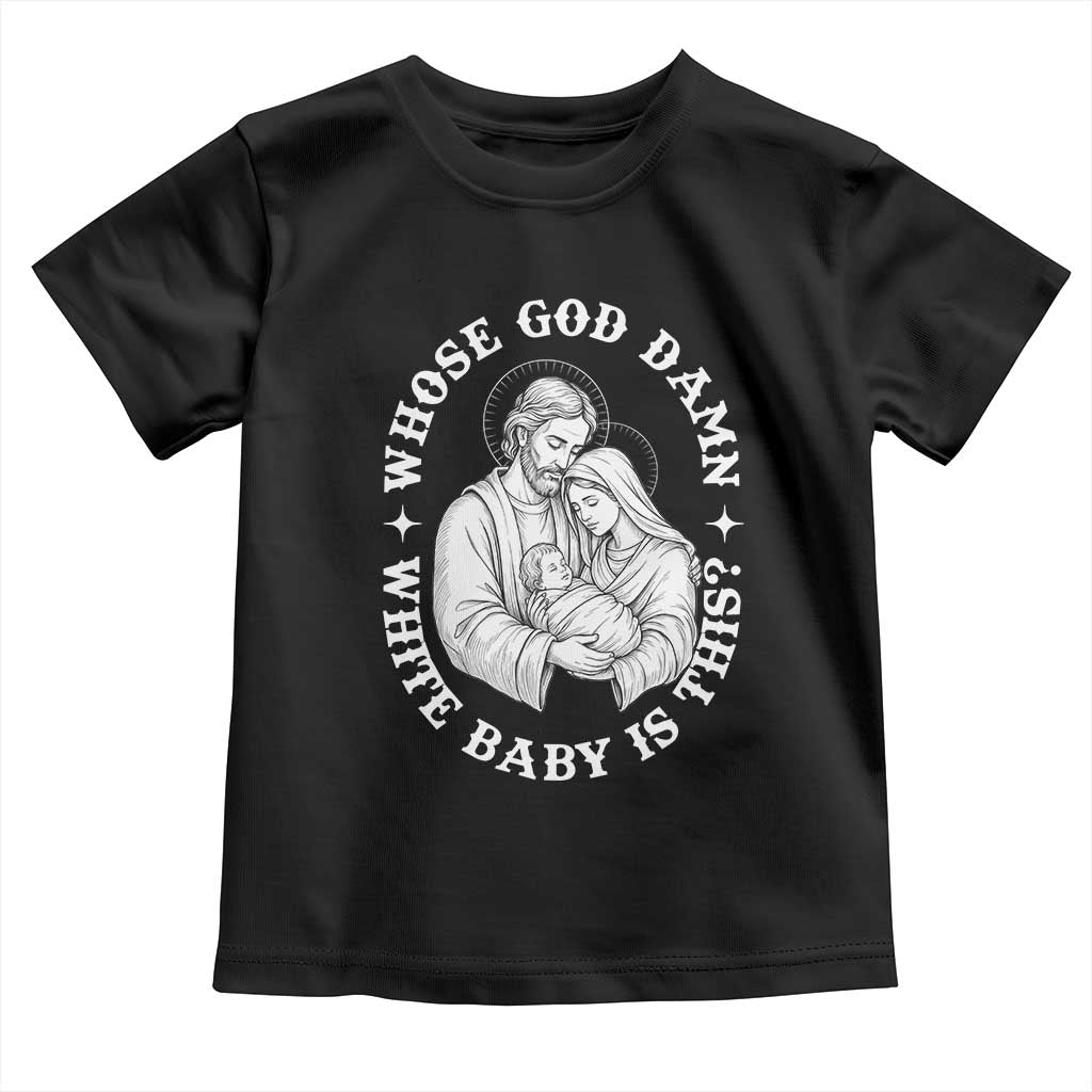Funny Nativity Christmas Toddler T Shirt Whose God Damn White Baby Is This Irreverent Holiday Humor - Wonder Print Shop