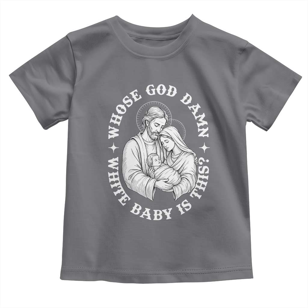 Funny Nativity Christmas Toddler T Shirt Whose God Damn White Baby Is This Irreverent Holiday Humor - Wonder Print Shop