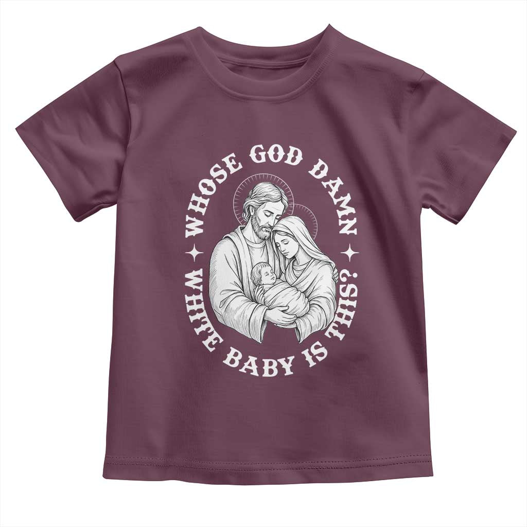 Funny Nativity Christmas Toddler T Shirt Whose God Damn White Baby Is This Irreverent Holiday Humor - Wonder Print Shop