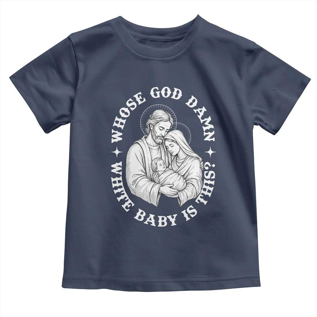Funny Nativity Christmas Toddler T Shirt Whose God Damn White Baby Is This Irreverent Holiday Humor - Wonder Print Shop