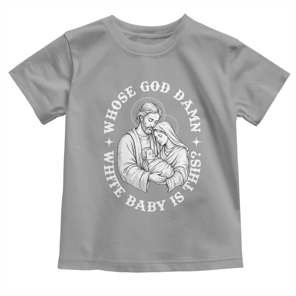 Funny Nativity Christmas Toddler T Shirt Whose God Damn White Baby Is This Irreverent Holiday Humor - Wonder Print Shop
