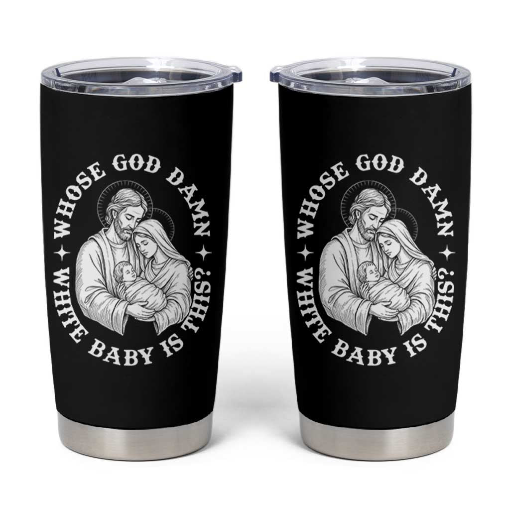 Funny Nativity Christmas Tumbler Cup Whose God Damn White Baby Is This Irreverent Holiday Humor - Wonder Print Shop
