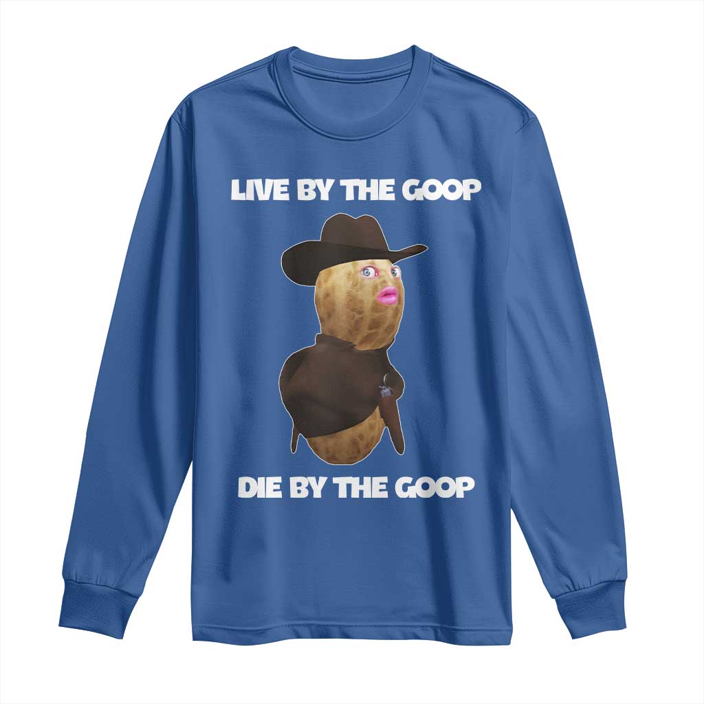 Cowboy Peanut Meme Long Sleeve Shirt Live By The Goop Die By The Goop - Wonder Print Shop