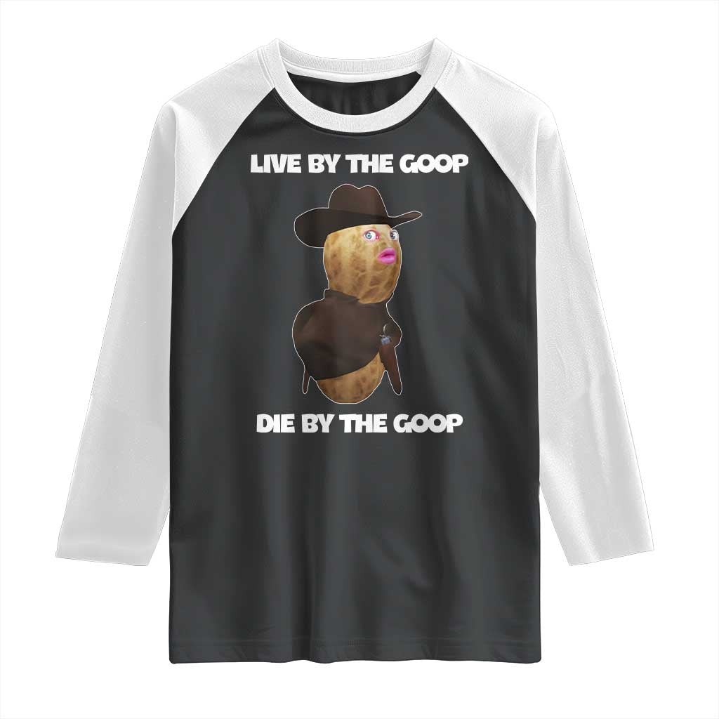 Cowboy Peanut Meme Raglan Shirt Live By The Goop Die By The Goop - Wonder Print Shop