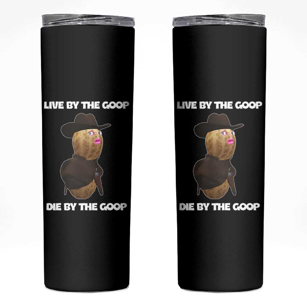 Cowboy Peanut Meme Skinny Tumbler Live By The Goop Die By The Goop - Wonder Print Shop
