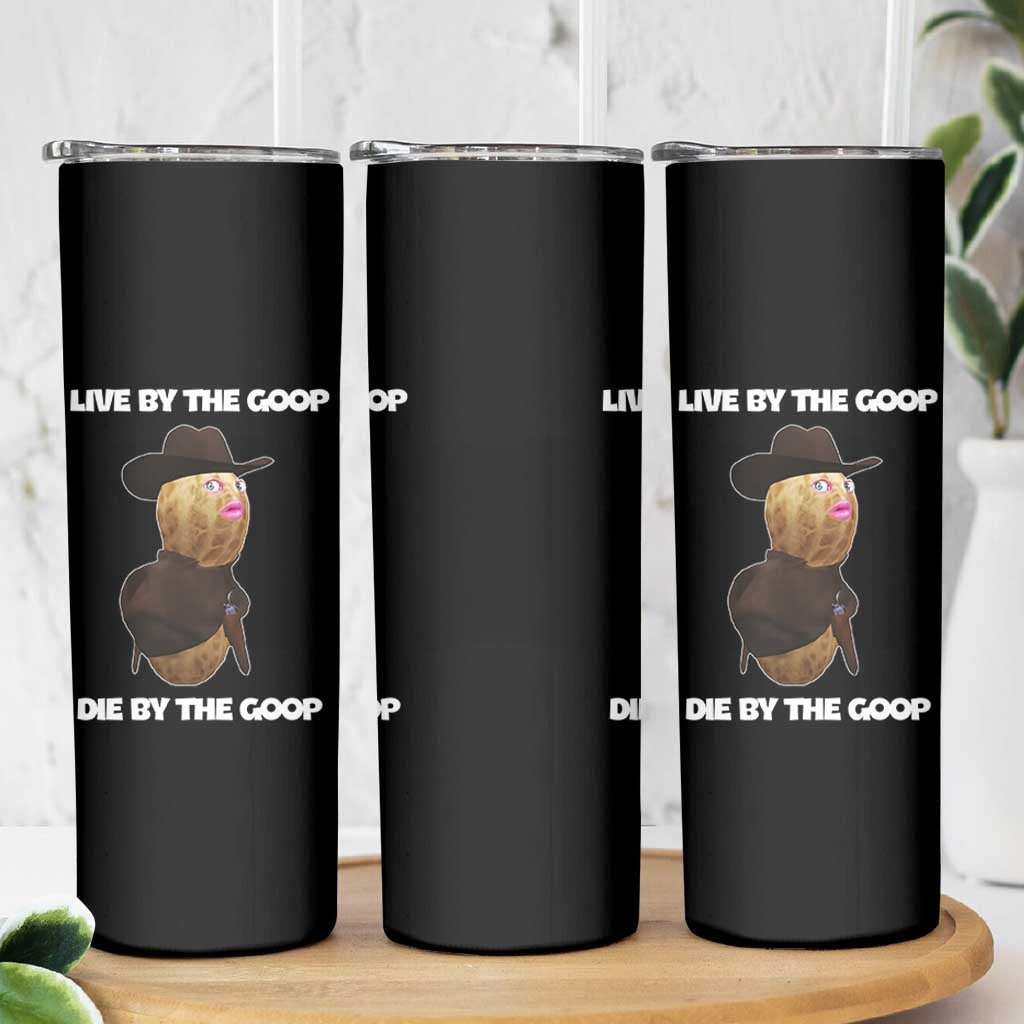 Cowboy Peanut Meme Skinny Tumbler Live By The Goop Die By The Goop - Wonder Print Shop