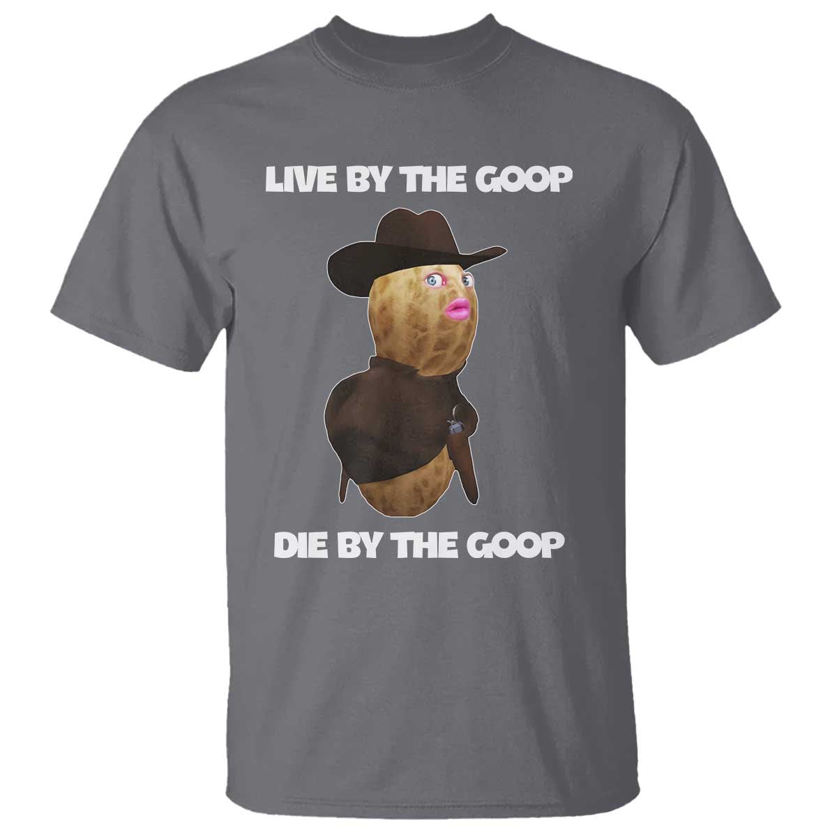 Cowboy Peanut Meme T Shirt Live By The Goop Die By The Goop - Wonder Print Shop
