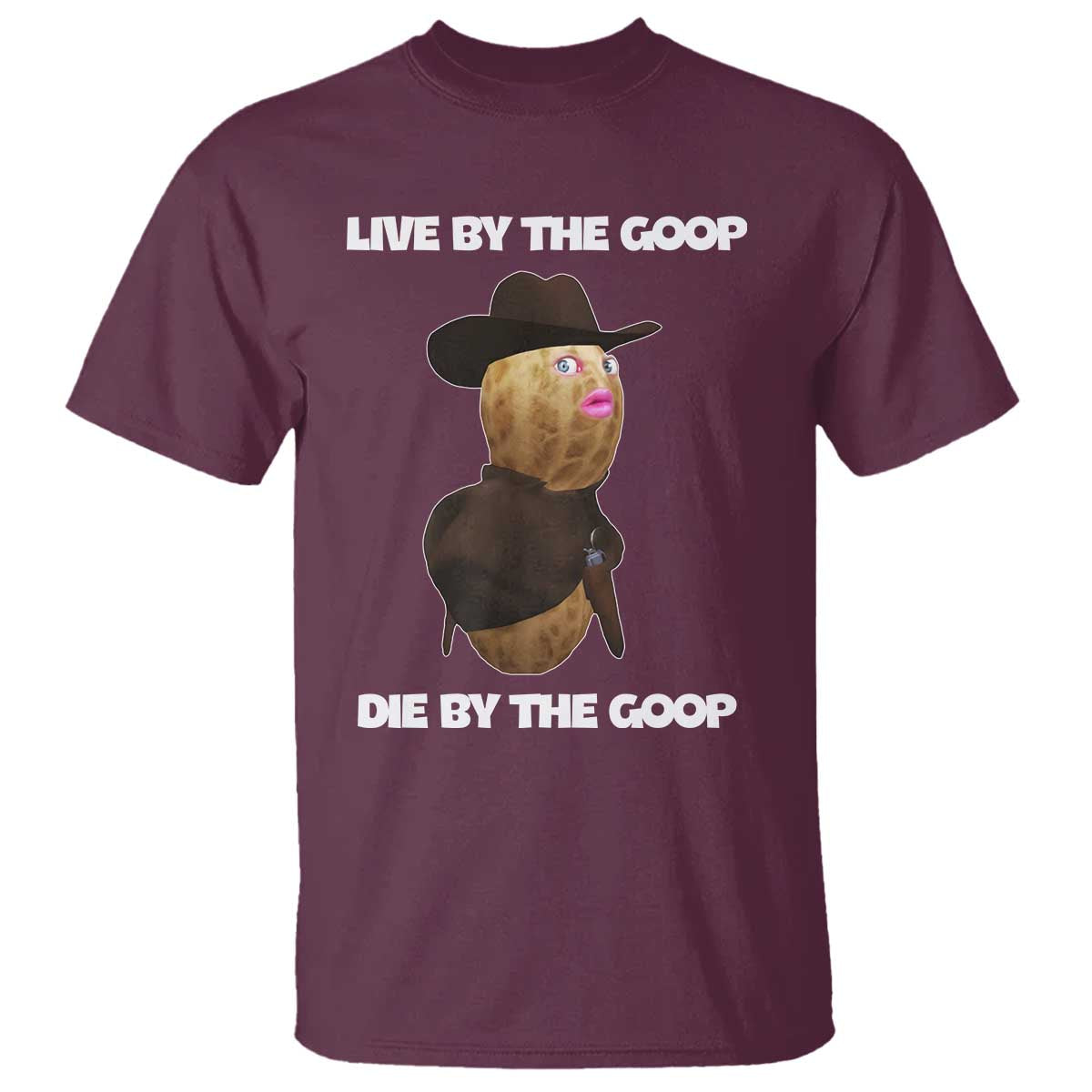Cowboy Peanut Meme T Shirt Live By The Goop Die By The Goop - Wonder Print Shop