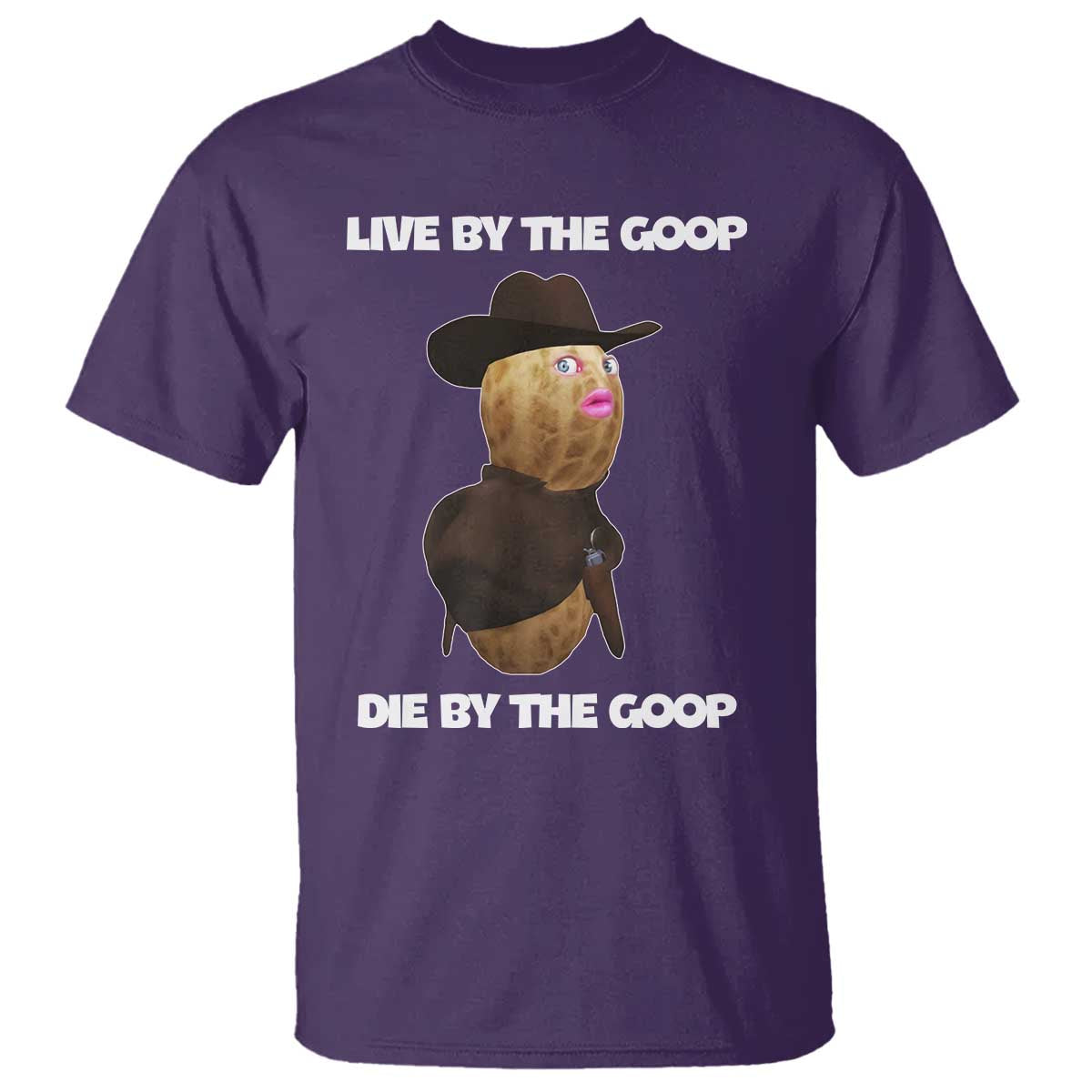 Cowboy Peanut Meme T Shirt Live By The Goop Die By The Goop - Wonder Print Shop