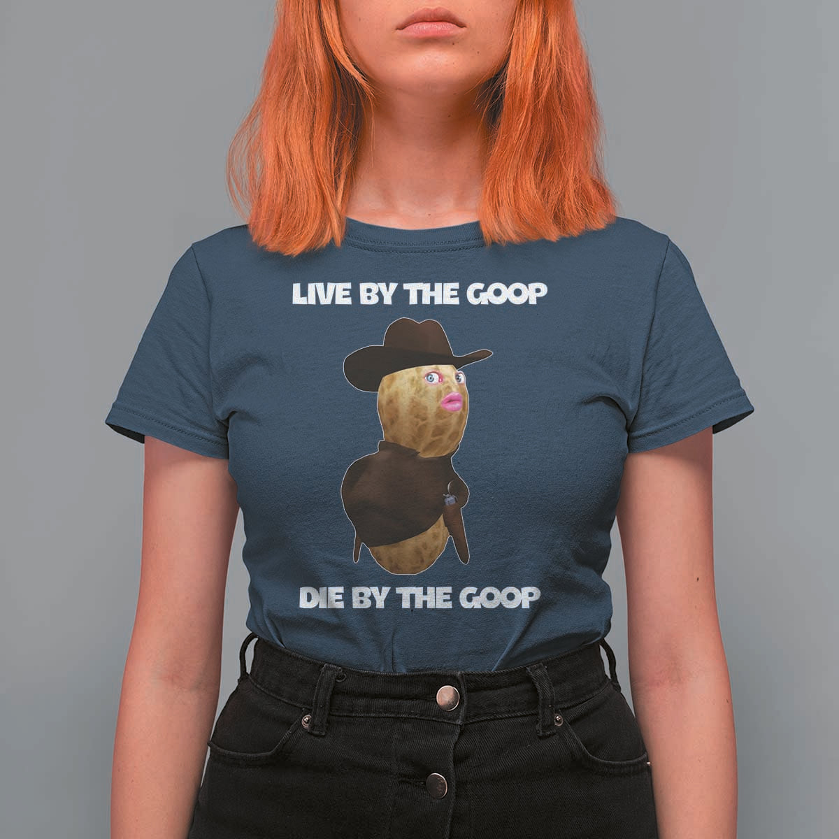 Cowboy Peanut Meme T Shirt For Women Live By The Goop Die By The Goop - Wonder Print Shop