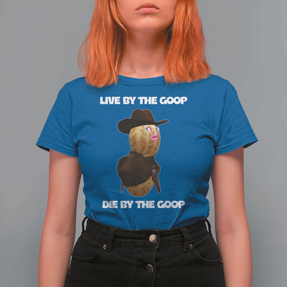 Cowboy Peanut Meme T Shirt For Women Live By The Goop Die By The Goop - Wonder Print Shop