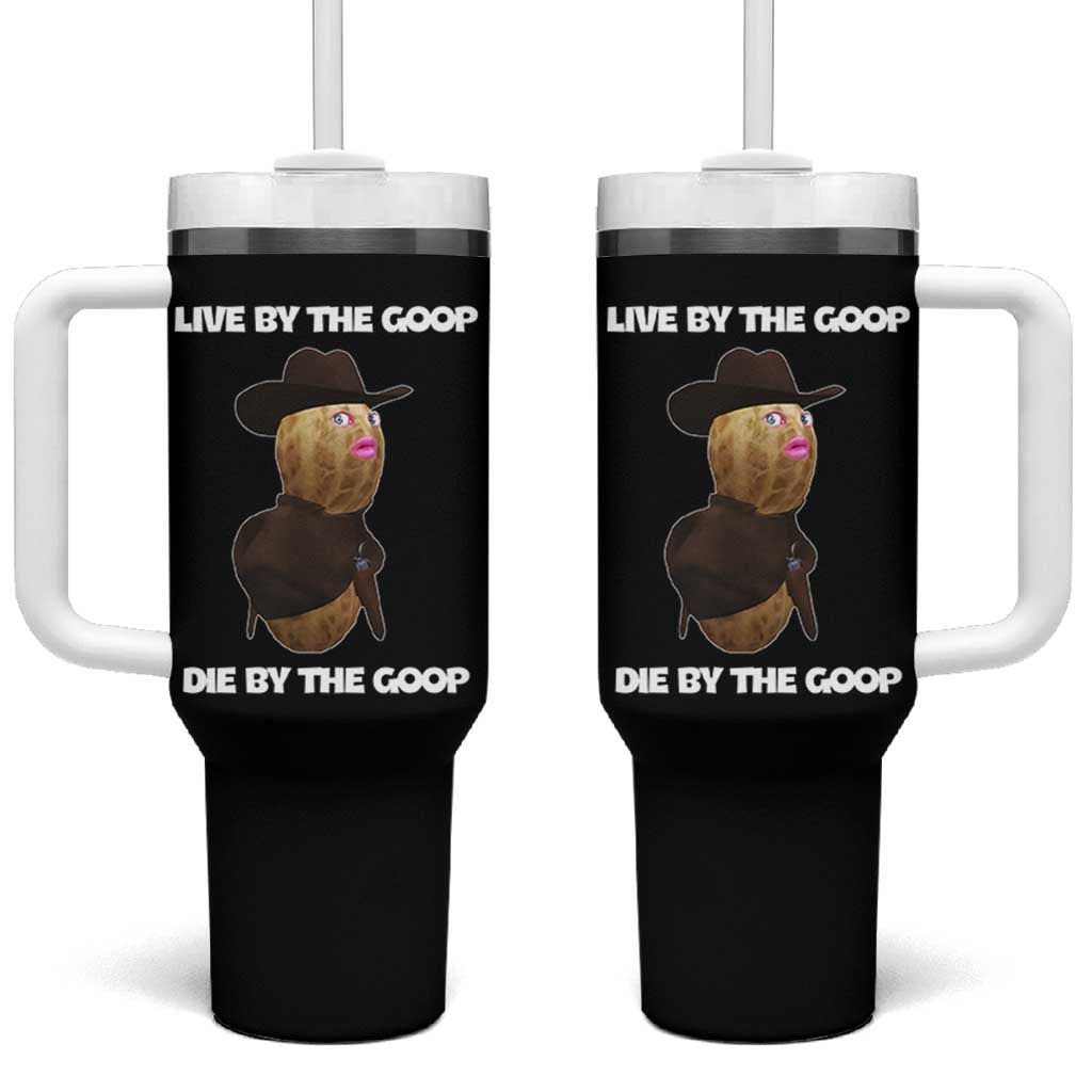 Cowboy Peanut Meme Tumbler With Handle Live By The Goop Die By The Goop - Wonder Print Shop