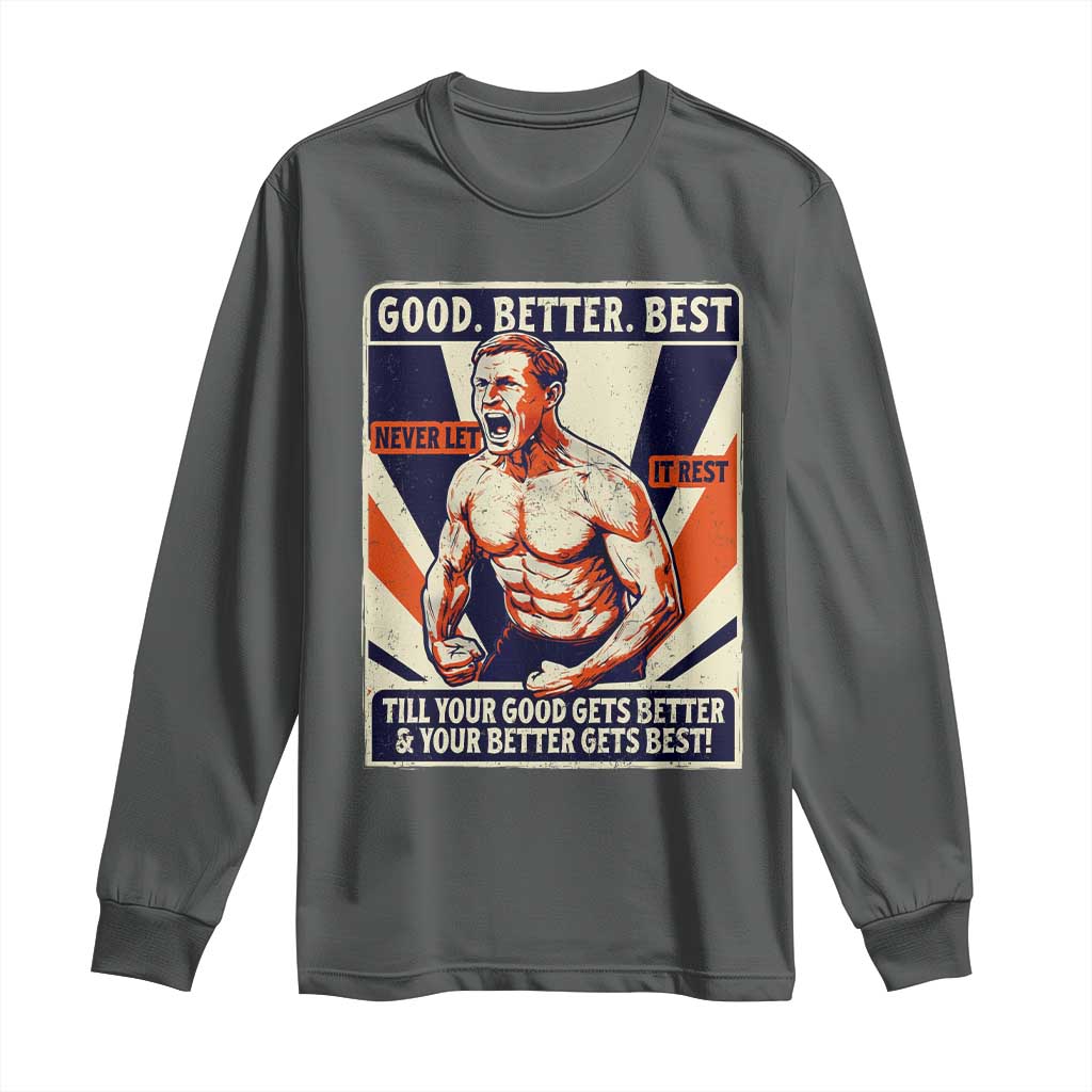 Good Better Best Shirtless Ben Long Sleeve Shirt Retro Funny Football Coach Meme Gift for Fans - Wonder Print Shop