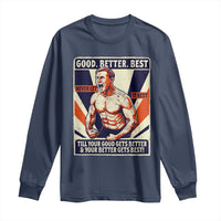 Good Better Best Shirtless Ben Long Sleeve Shirt Retro Funny Football Coach Meme Gift for Fans - Wonder Print Shop