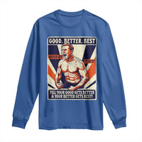 Good Better Best Shirtless Ben Long Sleeve Shirt Retro Funny Football Coach Meme Gift for Fans - Wonder Print Shop