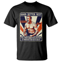 Good Better Best Shirtless Ben T Shirt Retro Funny Football Coach Meme Gift for Fans - Wonder Print Shop