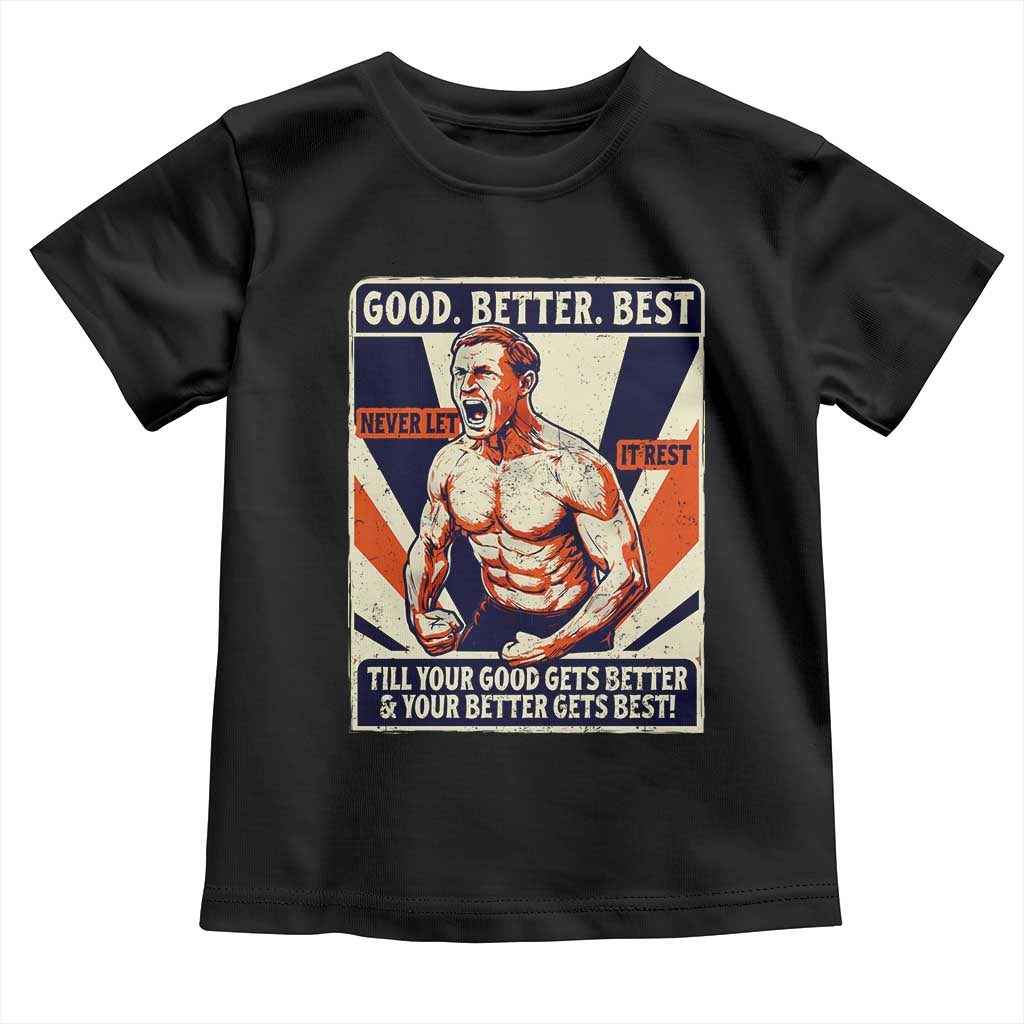 Good Better Best Shirtless Ben Toddler T Shirt Retro Funny Football Coach Meme Gift for Fans - Wonder Print Shop