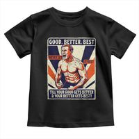 Good Better Best Shirtless Ben Toddler T Shirt Retro Funny Football Coach Meme Gift for Fans - Wonder Print Shop
