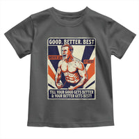 Good Better Best Shirtless Ben Toddler T Shirt Retro Funny Football Coach Meme Gift for Fans - Wonder Print Shop