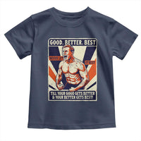 Good Better Best Shirtless Ben Toddler T Shirt Retro Funny Football Coach Meme Gift for Fans - Wonder Print Shop