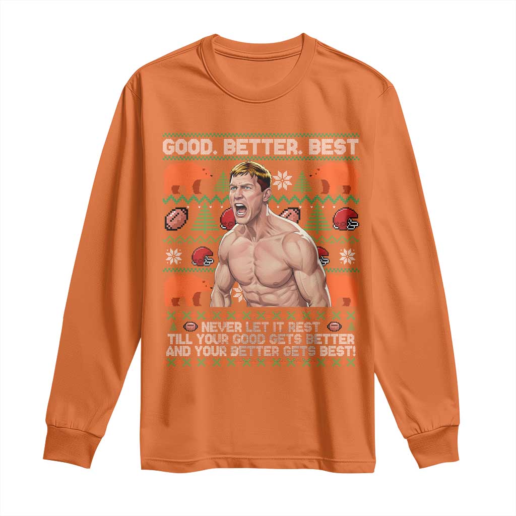 Good Better Best Shirtless Ben Long Sleeve Shirt Funny Football Coach Meme Ugly Sweater Gift for Fans - Wonder Print Shop