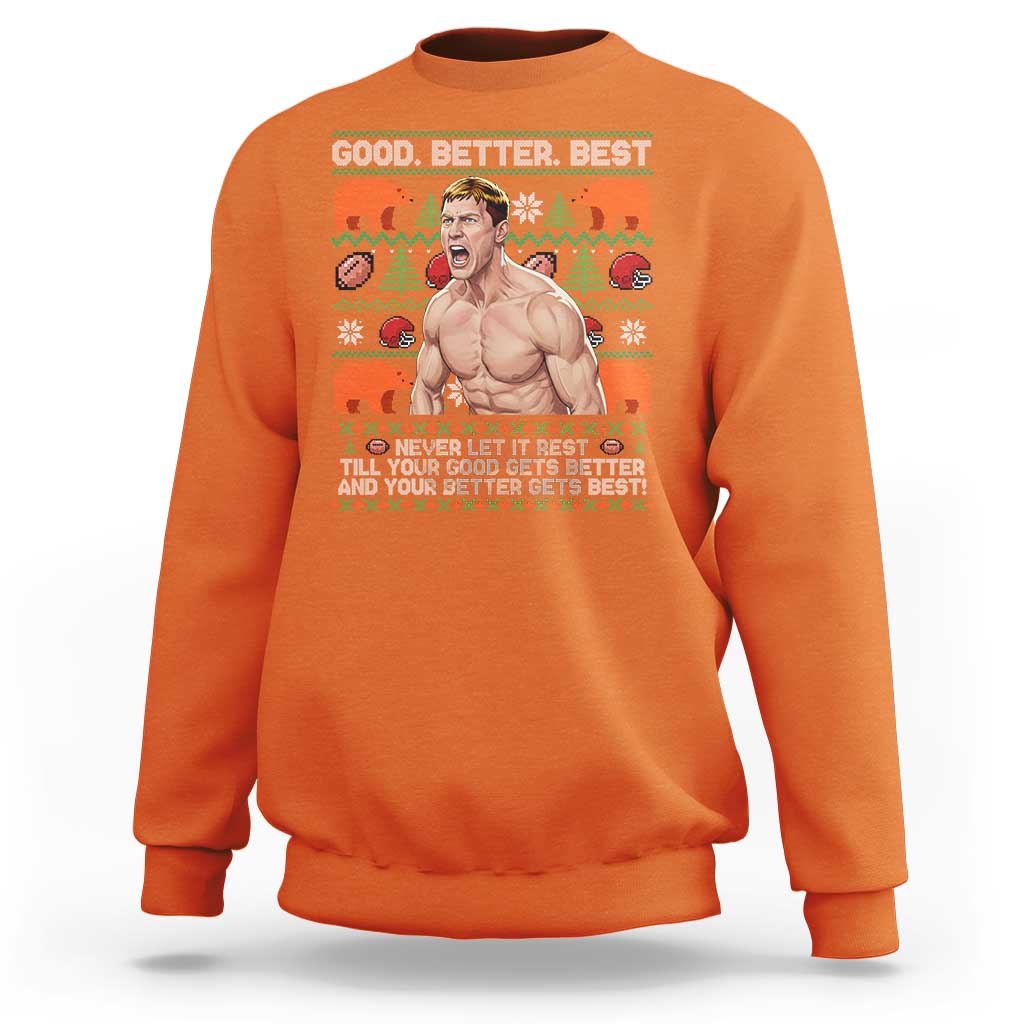 Good Better Best Shirtless Ben Sweatshirt Funny Football Coach Meme Ugly Sweater Gift for Fans - Wonder Print Shop